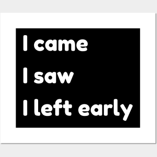 I Came I Saw I Left Early. Funny Quotes and Sayings. Posters and Art